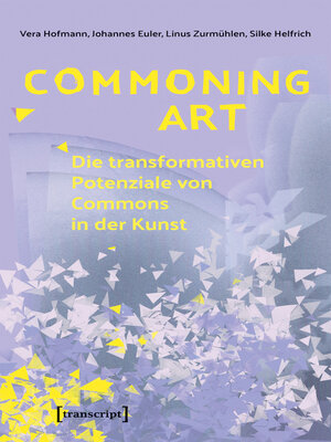 cover image of Commoning Art--Die transformativen Potenziale von Commons in der Kunst